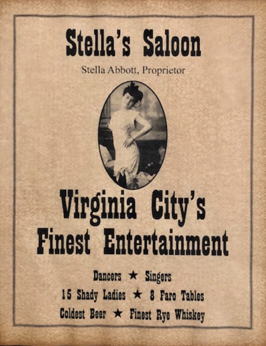 poster - Stella's Saloon Stella Abbott, Proprietor Virginia City's Finest Entertainment Dancers Singers 15 Shady Ladies 8 Faro Tables Coldest Beer Finest Rye Whiskey